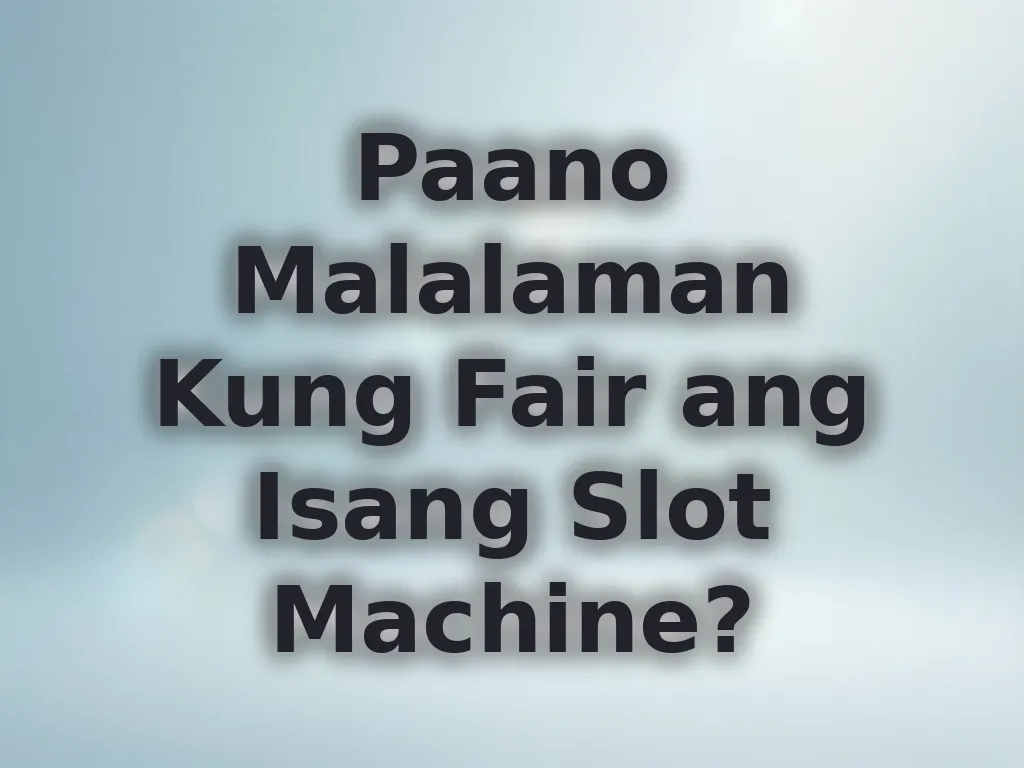 Paano malalaman kung fair ang slots